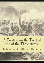 A Treatise on the Tactical use of the Three Arms