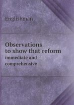 Observations to show that reform immediate and comprehensive