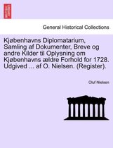 Kjøbenhavns Diplomatarium, Samling af Dokumenter, Breve og andre Kilder til Oplysning om Kjøbenhavns ældre Forhold for 1728. Udgived ... af O. Nielsen. (Register). Sjette Bind