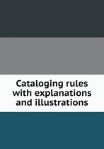 Cataloging rules with explanations and illustrations