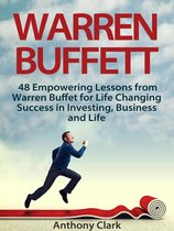 Warren Buffett: 48 Empowering Lessons from Warren Buffet for Life Changing Success in Investing, Business and Life