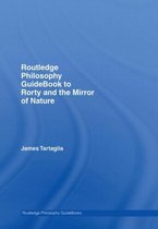 Routledge Philosophy GuideBooks- Routledge Philosophy GuideBook to Rorty and the Mirror of Nature