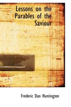 Lessons on the Parables of the Saviour