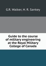 Guide to the course of military engineering at the Royal Military College of Canada