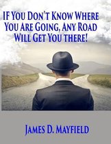 If You Don't Know Where You Are Going Any Road Will Take You There