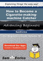 How to Become a Cigarette-making-machine Catcher