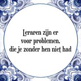 Tegeltje met Spreuk (Tegeltjeswijsheid): Leraren zijn er voor problemen, die je zonder hen niet had + Kado verpakking & Plakhanger