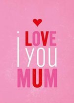 I Love You Mum