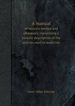 A Manual of Materia Medica and Pharmacy, Comprising a Concise Description of the Articles Used in Medicine