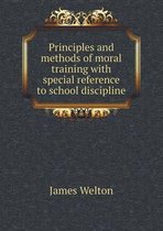 Principles and methods of moral training with special reference to school discipline