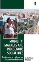 Mobility, Markets and Indigenous Socialities: Contemporary Migration in the Peruvian Andes