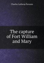 The capture of Fort William and Mary