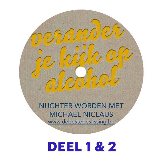Ronde sticker met gele tekst 'verander je kijk op alcohol'. Daaronder 'nuchter worden met Michael Niclaus' en website. DEEL 1 & 2.