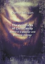 The evidences of Christianity stated in a popular and practical manner