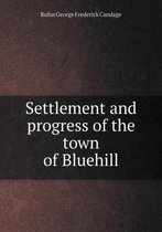 Settlement and progress of the town of Bluehill