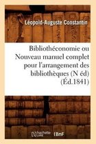 Generalites- Biblioth�conomie Ou Nouveau Manuel Complet Pour l'Arrangement Des Biblioth�ques (N �d) (�d.1841)