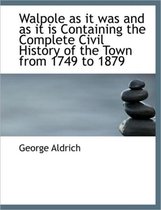 Walpole as It Was and as It Is Containing the Complete Civil History of the Town from 1749 to 1879