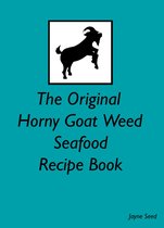 The Original Horny Goat Weed Recipe Books - The Original Horny Goat Weed Seafood Recipe Book