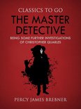 Classics To Go - The Master Detective: Being Some Further Investigations of Christopher Quarles