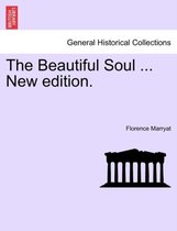 The Beautiful Soul ... New Edition.