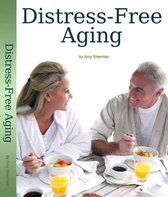 Distress-Free Aging: A Boomer's Guide to Creating a Fulfilled and Purposeful Life