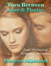 Torn Between Love & Desire: Four Historical Romance Novellas