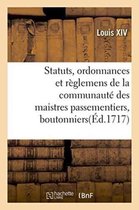 Sciences Sociales- Statuts, Ordonnances Et R�glemens de la Communaut� Des Maistres Passementiers, Boutonniers