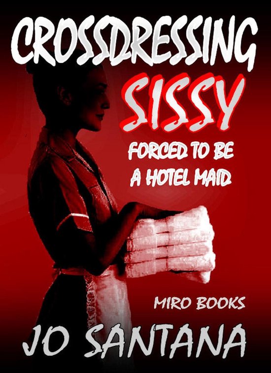 Crossdressing Sissy - Forced To Be A Hotel Maid - cover