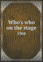 Who's Who on the Stage 1908