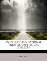 More Light; A Rational Treatise on Biblical Subjects