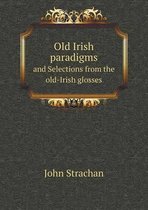 Old Irish Paradigms and Selections from the Old-Irish Glosses