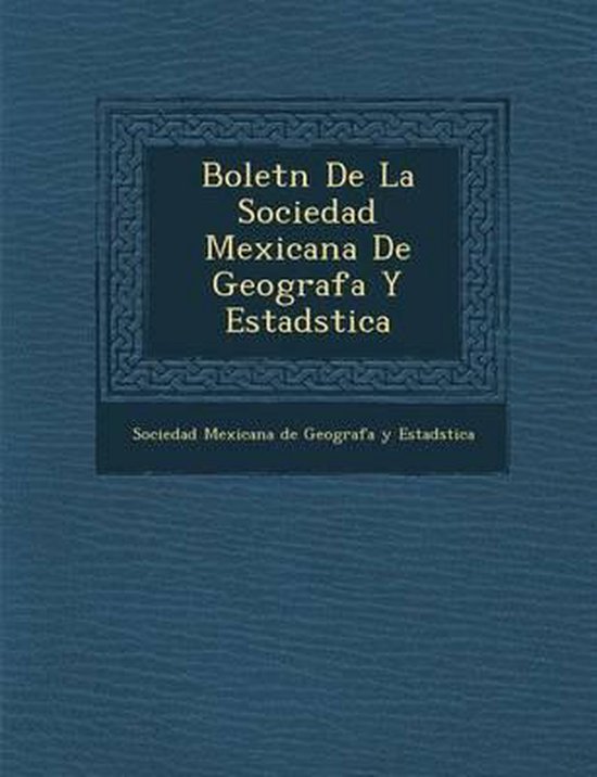 Bolet N De La Sociedad Mexicana De Geograf A Y Estad Stica 