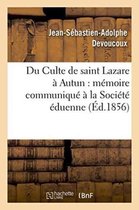 Histoire- Du Culte de Saint Lazare � Autun: M�moire Communiqu� � La Soci�t� �duenne