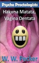 Psycho Proctologists - Hakuna Matata, Vagina Dentata (Psycho Proctologists #2)