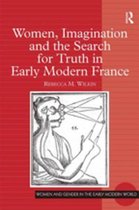 Women and Gender in the Early Modern World - Women, Imagination and the Search for Truth in Early Modern France
