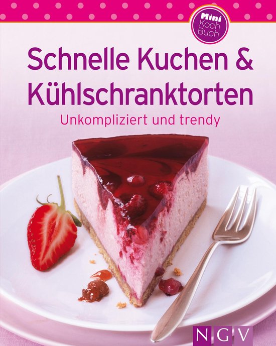 Unsere 100 besten Rezepte - Schnelle Kuchen & Kühlschrankto ... - cover