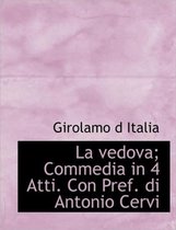 La Vedova; Commedia in 4 Atti. Con Pref. Di Antonio Cervi
