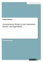 Traumatisierte Kinder in der stationaren Kinder- und Jugendhilfe