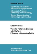 Advances in Anatomy, Embryology and Cell Biology 46/6 - Vascular Pattern in Embryos with Clefts of Primary and Secondary Palate