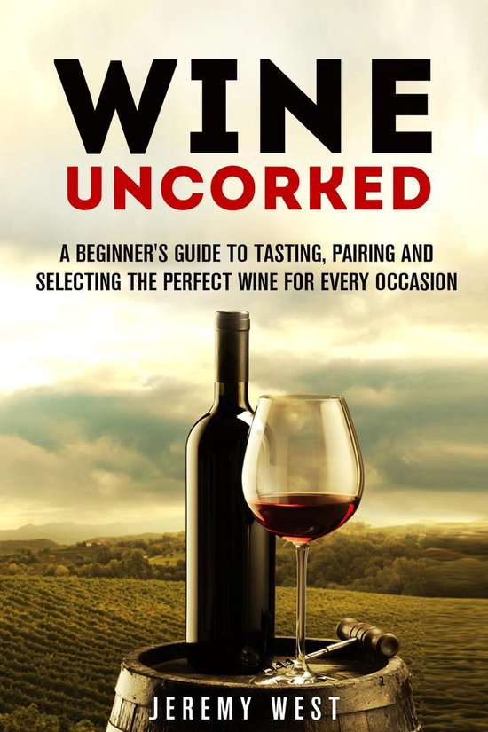 Wine Guide Wine Uncorked A Beginner's Guide to Tasting, Pairing and