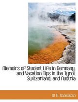 Memoirs of Student Life in Germany, and Vacation Tips in the Tyrol, Switzerland, and Austria