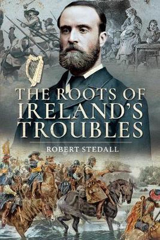 The Roots of Ireland's Troubles 9781526751614 Robert Stedall