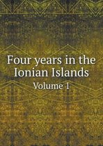 Four years in the Ionian Islands Volume 1
