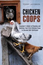 Backyard Chicken & Off the Grid - Chicken Coops: Beginner's Guide to Planning and Building Your First Chicken Coop to Become Self-Sufficient