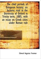 The Chief Periods of European History; Six Lectures Read in the University of Oxford in Trinity Term