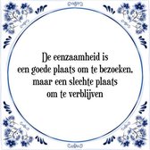 Tegeltje met Spreuk (Tegeltjeswijsheid): De eenzaamheid is een goede plaats om te bezoeken, maar een slechte plaats om te verblijven + Kado verpakking & Plakhanger