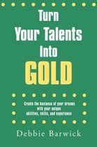 Turn Your Talents Into Gold