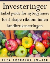 Investeringer: Enkel Guide For Nybegynnere For Å Skape Rikdom Innen Landbruksnæringen