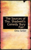 The Sources of Tho. Shadwell's Comedy 'Bury Fair'.