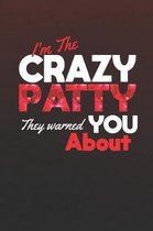 I'm The Crazy Patty They Warned You About